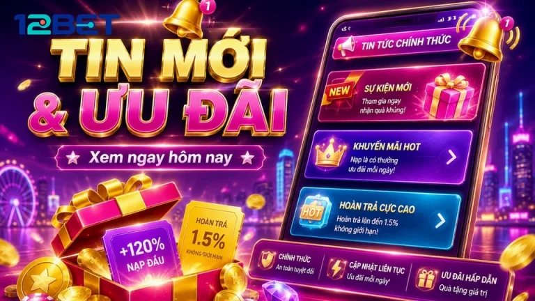 Khuyến Mãi 12BET Tại 12betvn.info: Đọc Chi Tiết Giao Diện Tin Mới Và Ưu Đãi Để Phân Biệt Giá Trị Hiển Thị Với Giá Trị Thực – Góc Kiểm Chứng Theo Tên Miền