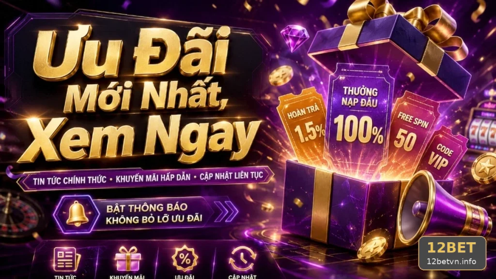 Khuyến Mãi 12BET Tại 12betvn.info: Đối Chiếu Dữ Liệu Ưu Đãi Theo Nhu Cầu Thay Vì Con Số Lớn – Góc Kiểm Chứng Theo Tên Miền
