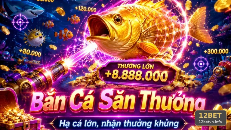 Bắn Cá Săn Thưởng 12BET Tại 12betvn.info: Đánh Giá Thiết Kế Âm Thanh, Hình Ảnh Và Khả Năng Đọc Thông Tin Quan Trọng Qua Chuỗi Trước-Trong-Sau – Góc Kiểm Chứng Theo Tên Miền Cho Kế Hoạch Có Trách Nhiệm